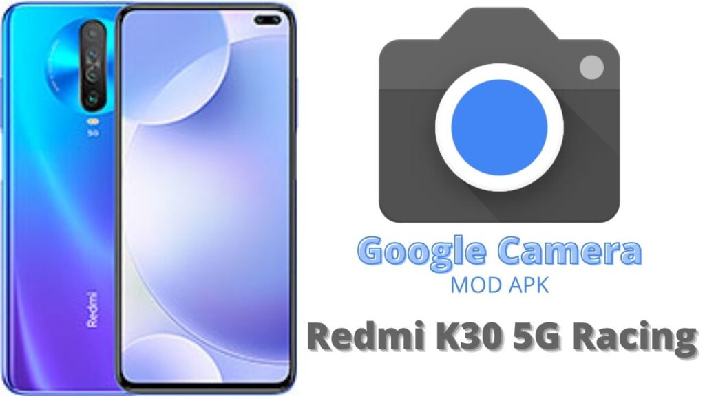 Google Camera For Redmi K30 5G Racing