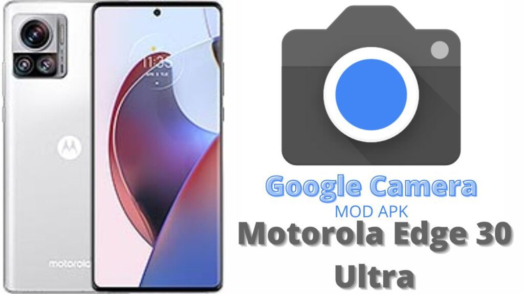 Google Camera For Motorola Edge 30 Ultra