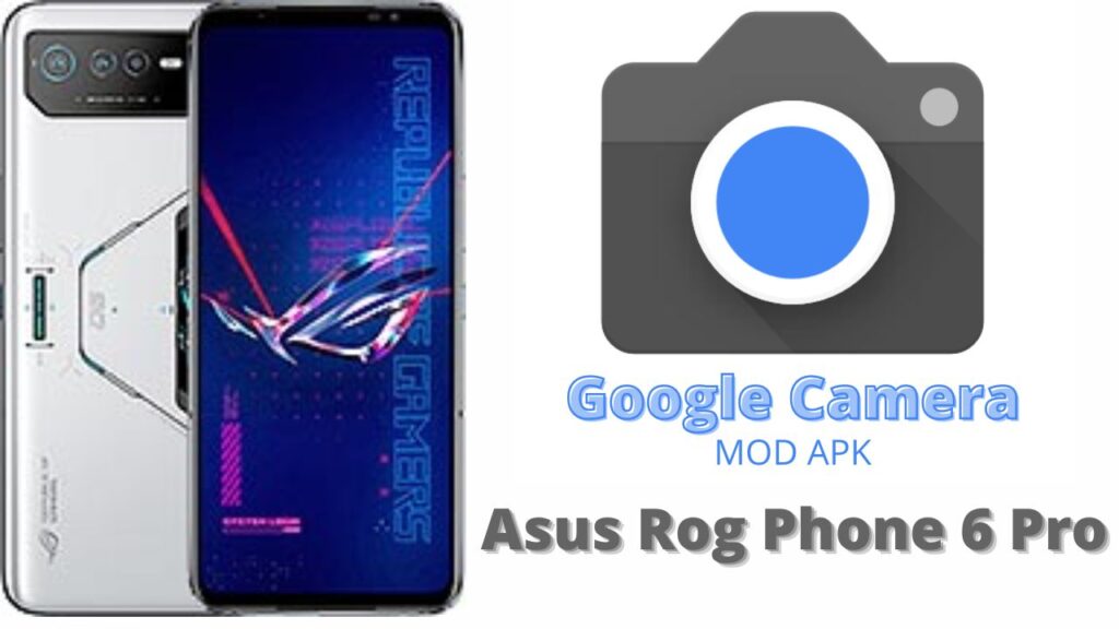 Google Camera For Asus Rog Phone 6 Pro