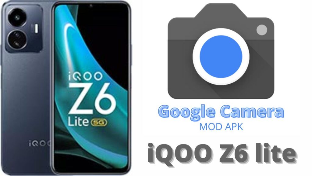 Google Camera For iQOO Z6 Lite