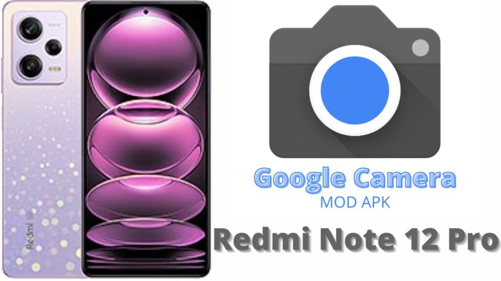 Google Camera For Redmi Note 12 Pro