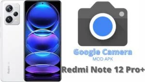 Google Camera For Redmi Note 12 Pro Plus