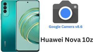 Google Camera For Huawei Nova 10z