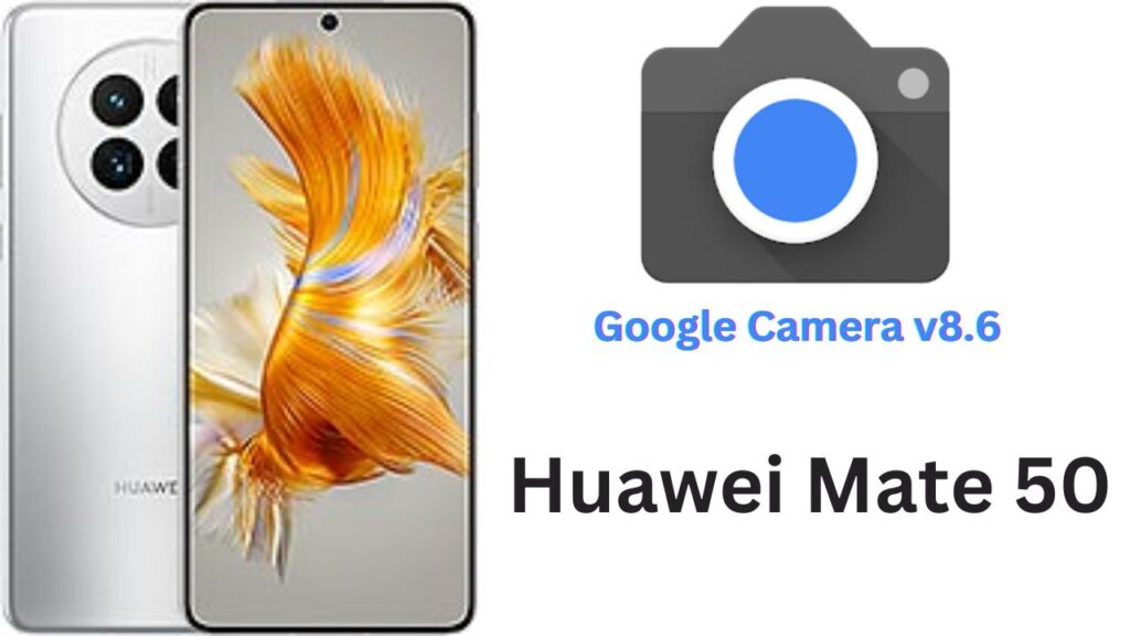 Google Camera For Huawei Mate 50