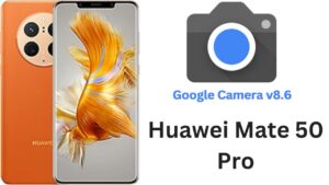 Google Camera For Huawei Mate 50 Pro