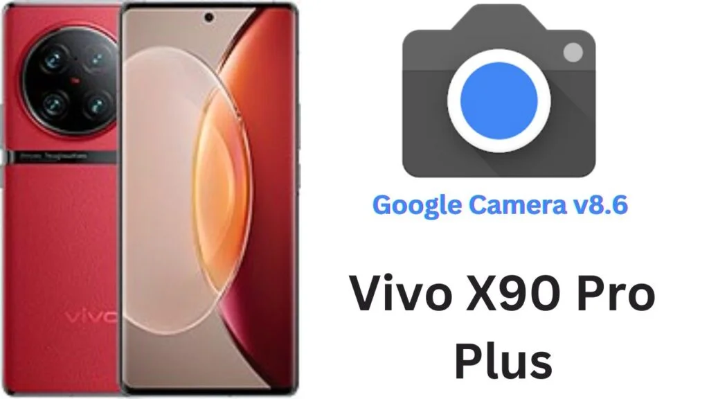 Google Camera For Vivo X90 Pro Plus