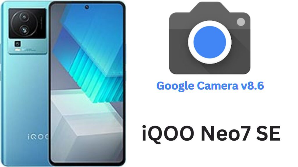 Google Camera For iQOO Neo7 SE