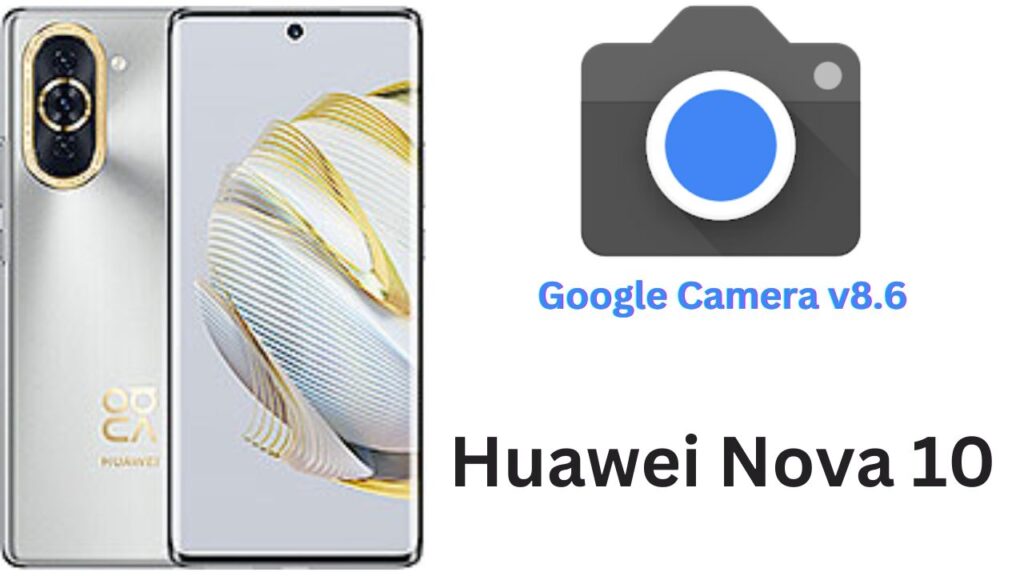 Google Camera For Huawei Nova 10
