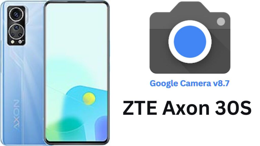 Google Camera For ZTE Axon 30S