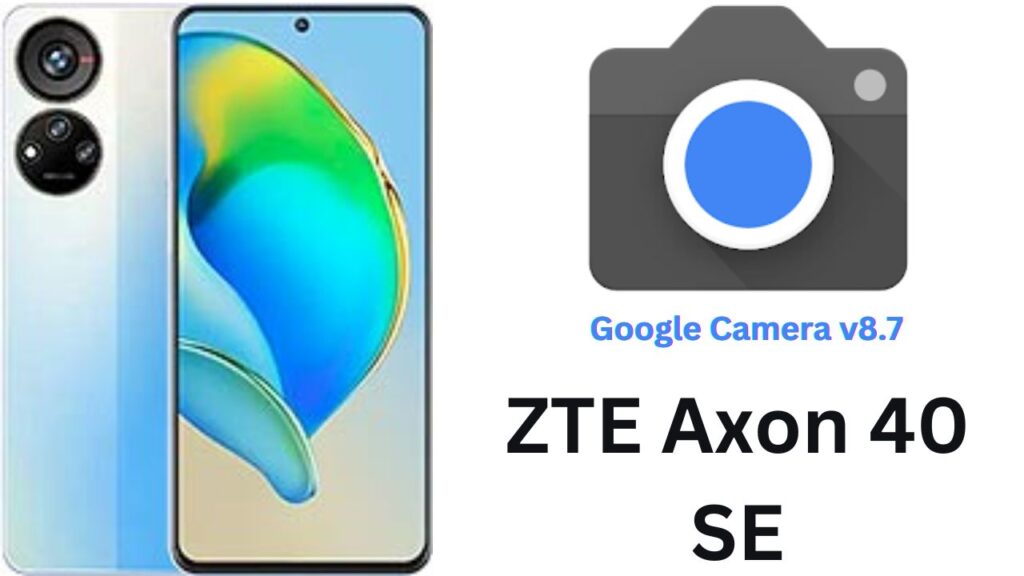 Google Camera For ZTE Axon 40 SE