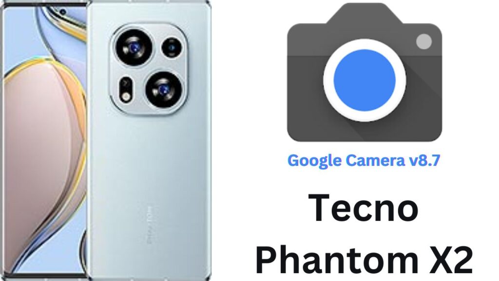 Google Camera For Tecno Phantom X2