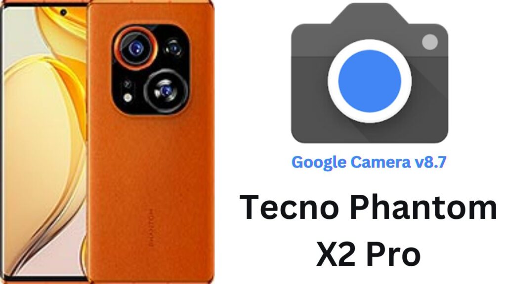 Google Camera For Tecno Phantom X2 Pro