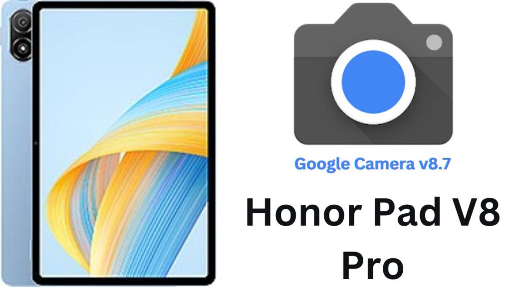Google Camera For Honor Pad V8 Pro