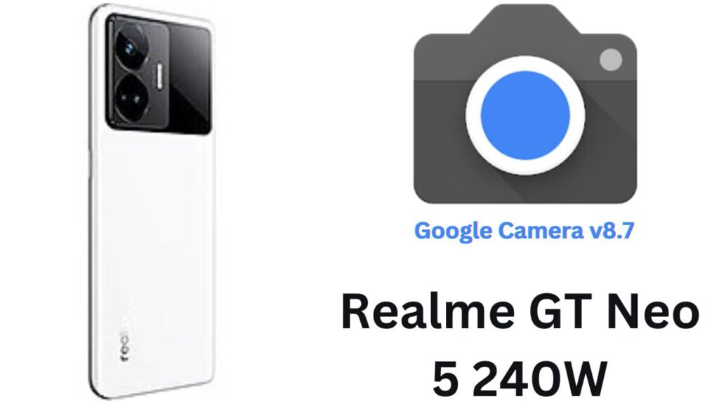 Google Camera For Realme GT Neo 5 240W