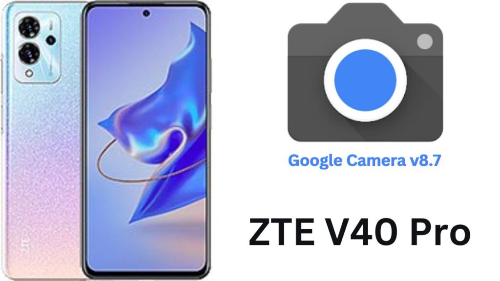 Google Camera For ZTE V40 Pro