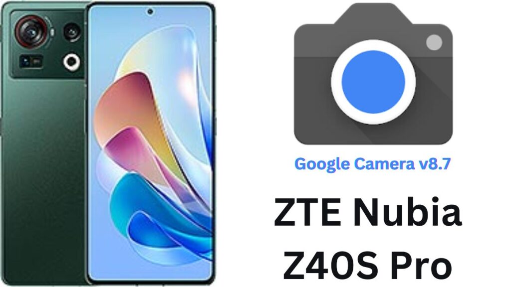 Google Camera For ZTE Nubia Z40S Pro