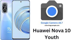 Google Camera For Huawei Nova 10 Youth