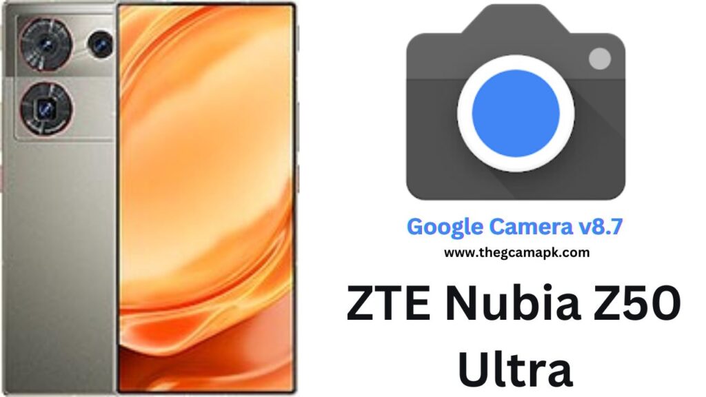 Google Camera For ZTE Nubia Z50 Ultra