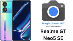 Google Camera For Realme GT Neo5 SE