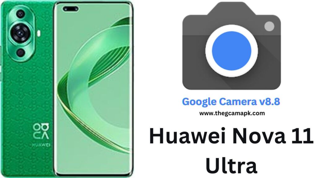 Google Camera For Huawei Nova 11 Ultra