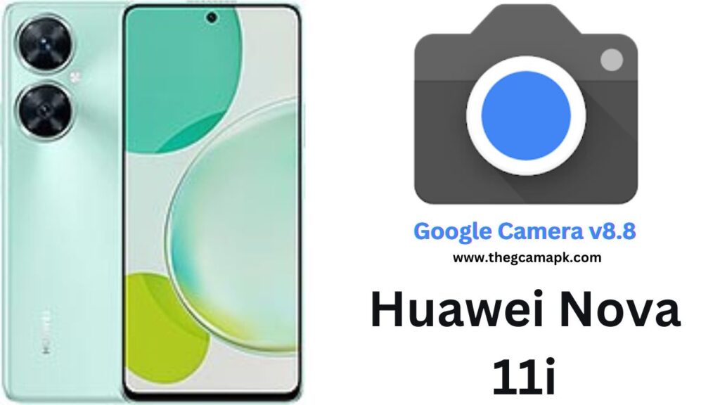 Google Camera For Huawei Nova 11i