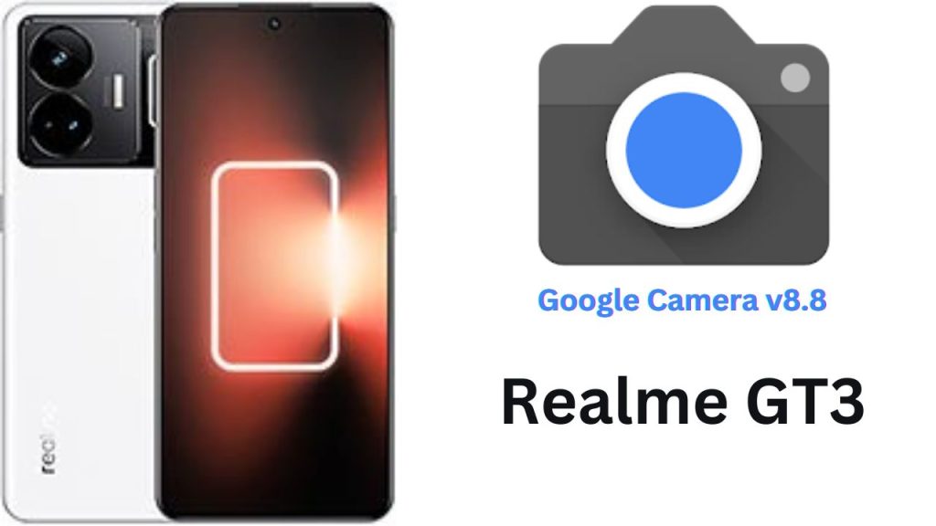 Google Camera For Realme GT3