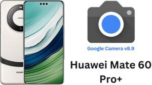 Google Camera For Huawei Mate 60 Pro+