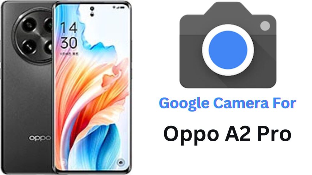 Google Camera For Oppo A2 Pro