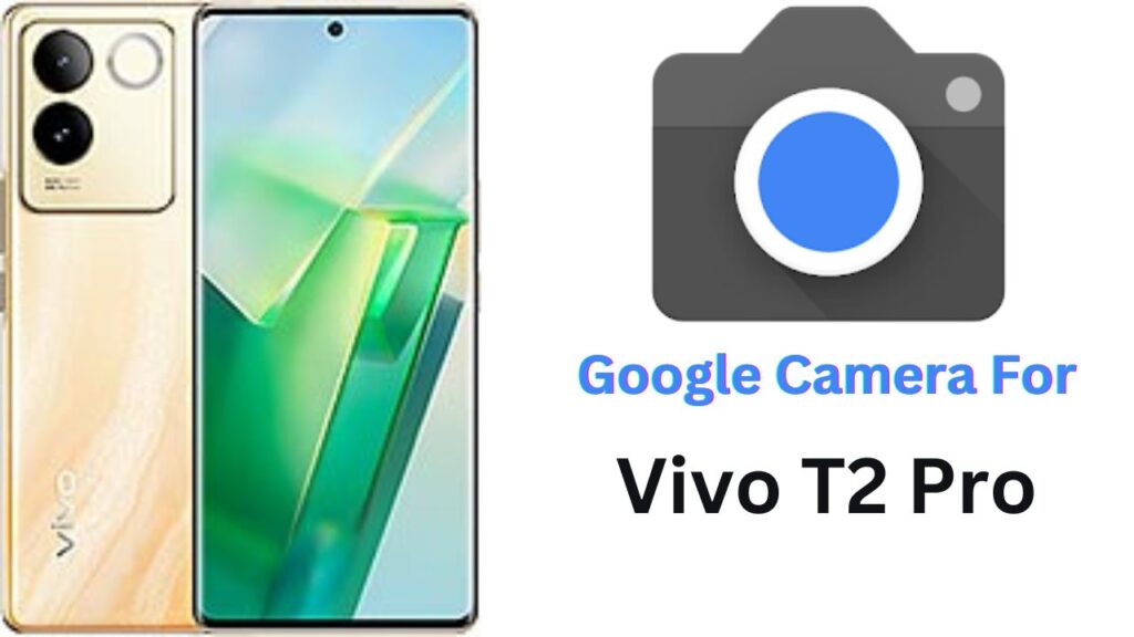 Google Camera For Vivo T2 Pro