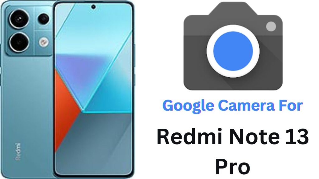 Google Camera For Redmi Note 13 Pro