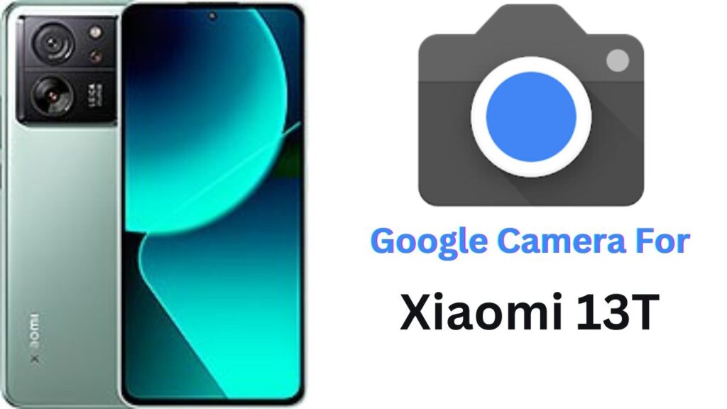 Google Camera For Xiaomi 13T