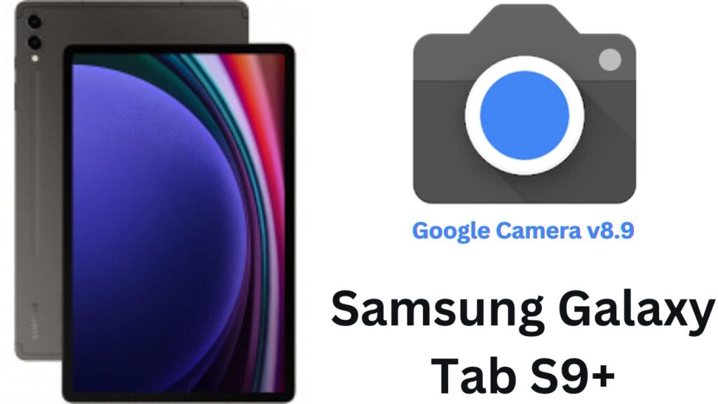 Google Camera For Samsung Galaxy Tab S9+