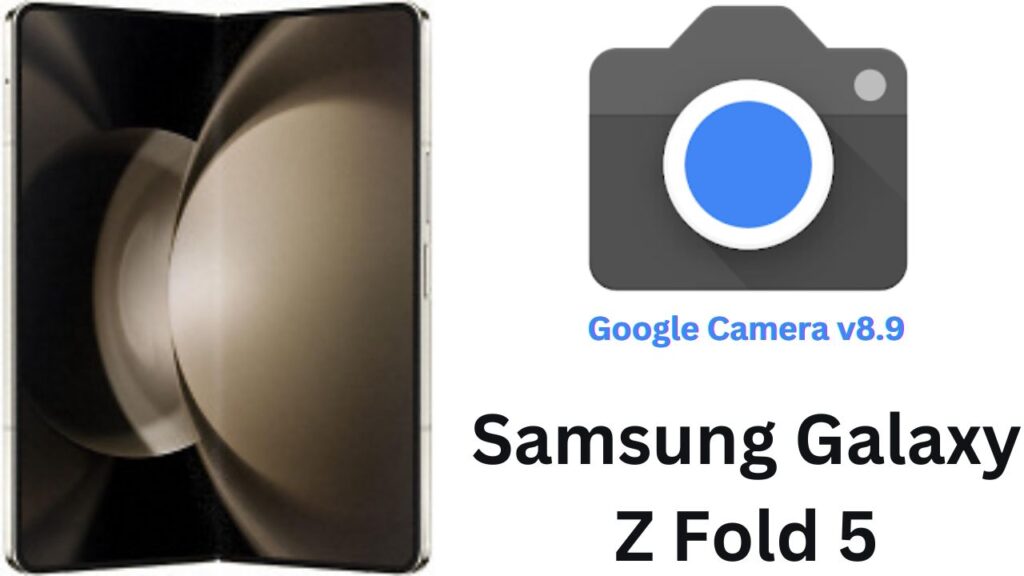 Google Camera For Samsung Galaxy Z Fold 5