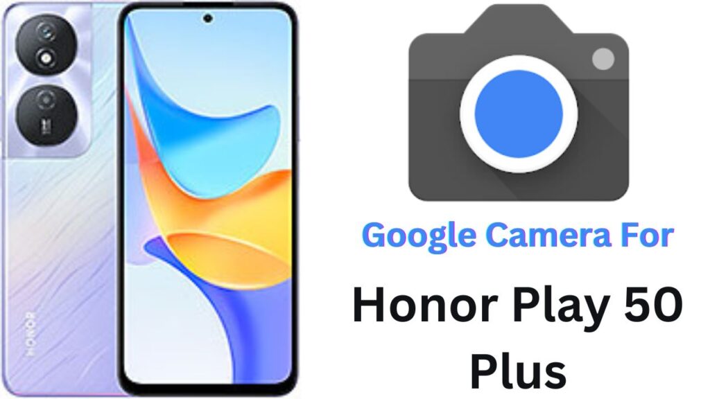 Google Camera For Honor Play 50 Plus