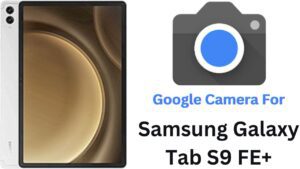 Google Camera For Samsung Galaxy Tab S9 FE+