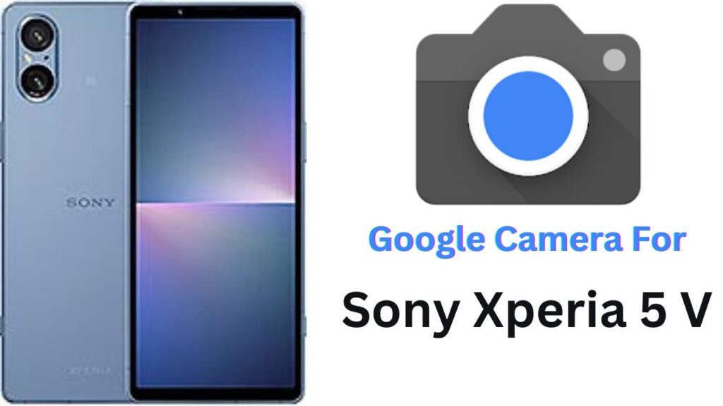 Google Camera For Sony Xperia 5 V