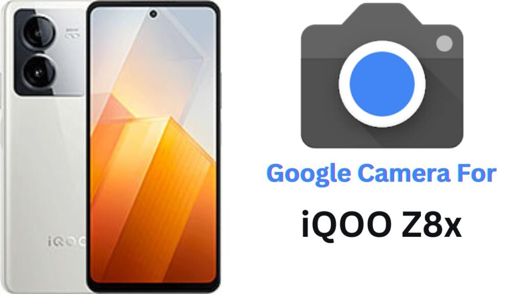 Google Camera For iQOO Z8x
