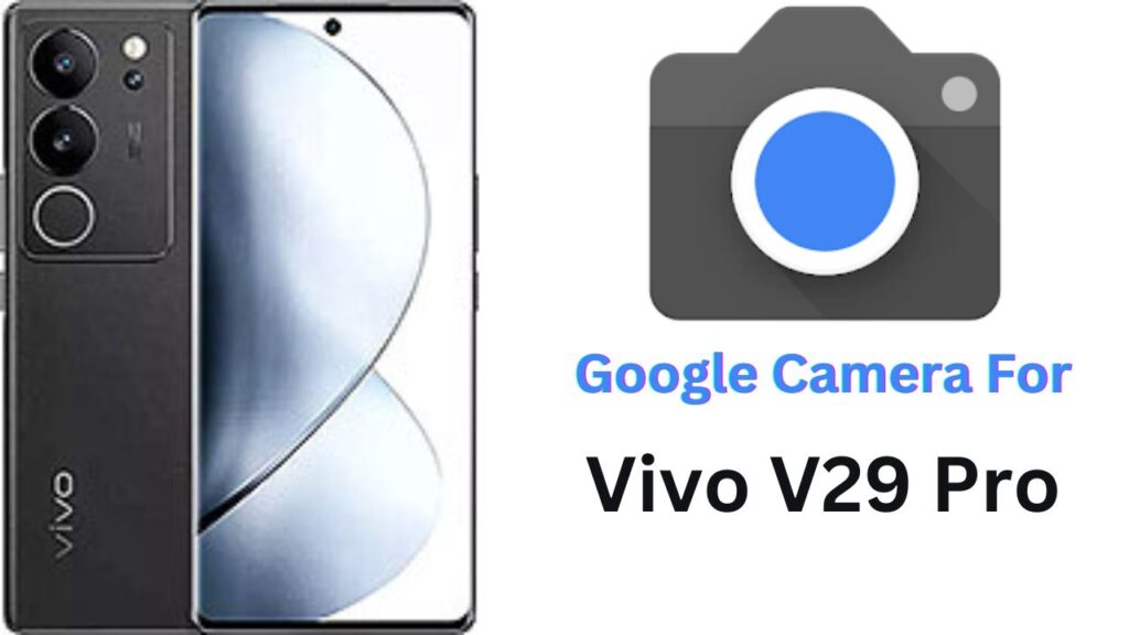 Google Camera For Vivo V29 Pro
