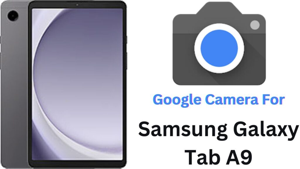 Google Camera For Samsung Galaxy Tab A9