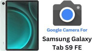 Google Camera For Samsung Galaxy Tab S9 FE