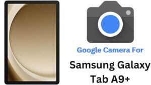 Google Camera For Samsung Galaxy Tab A9+