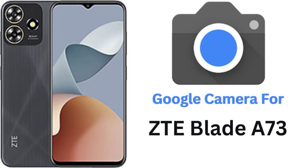 Google Camera For ZTE Blade A73