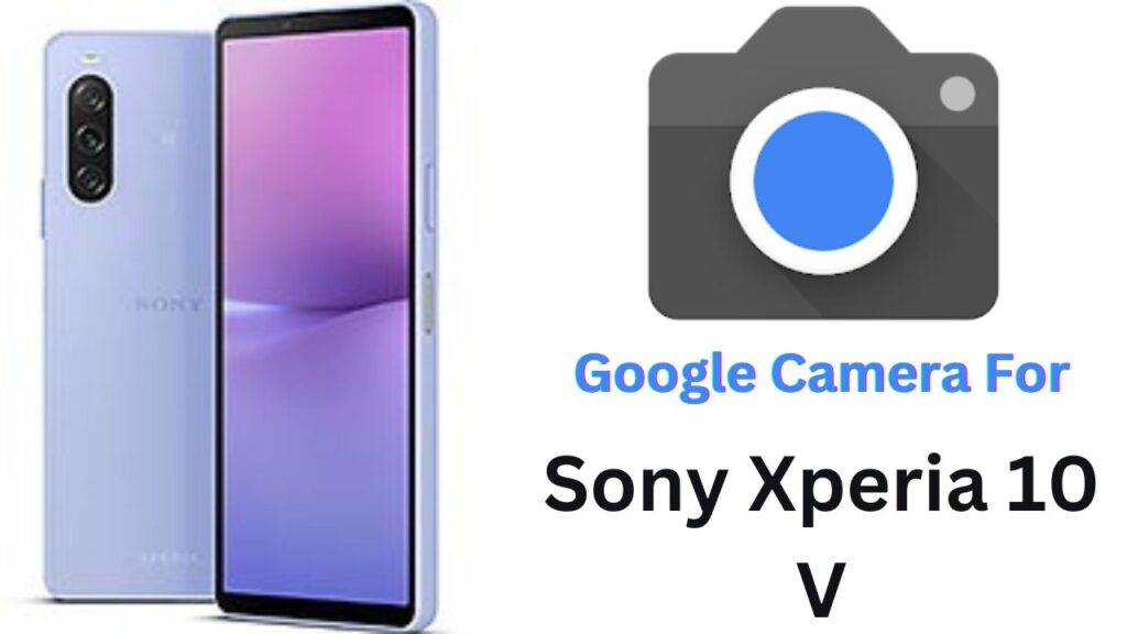 Google Camera For Sony Xperia 10 V