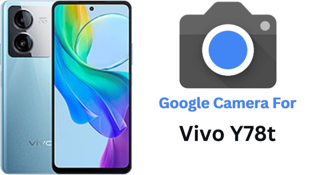 Google Camera For Vivo Y78t