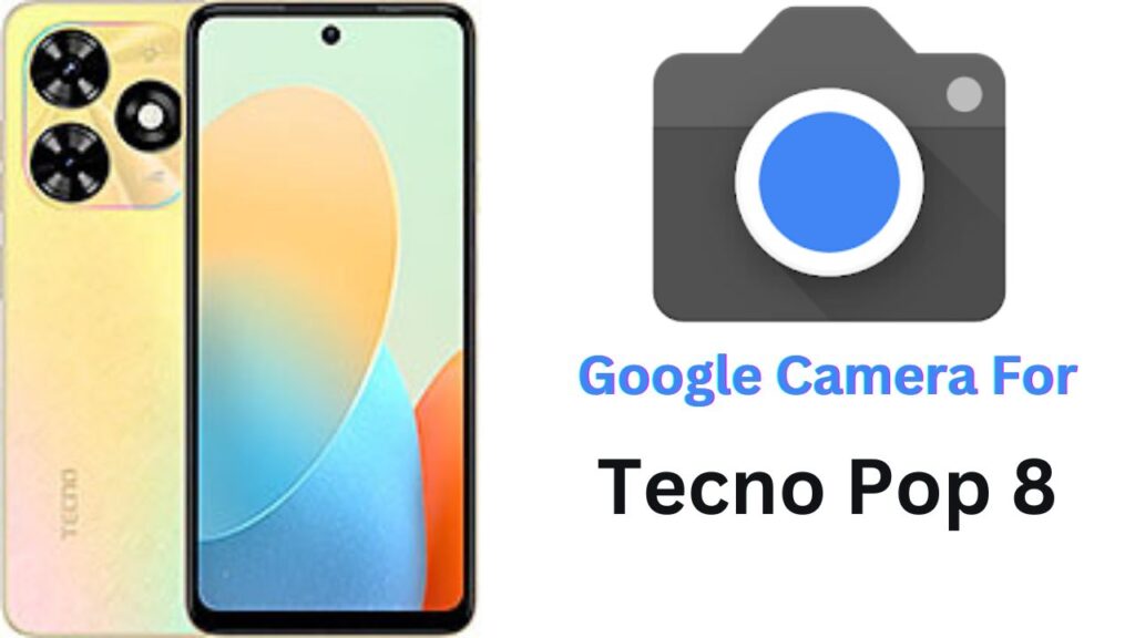 Google Camera For Tecno Pop 8