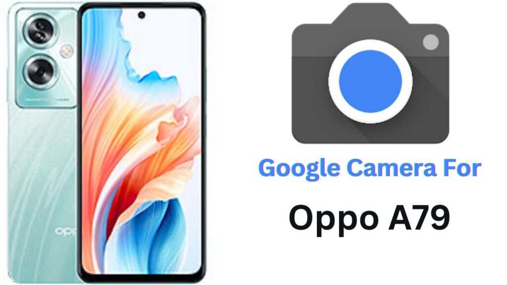 Google Camera For Oppo A79