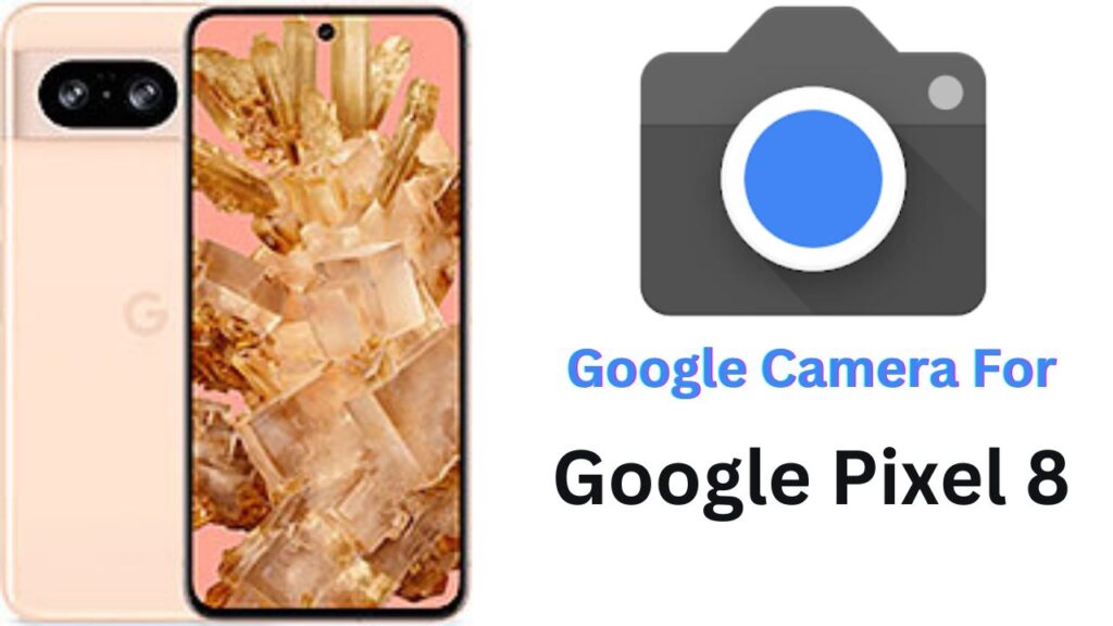 Google Camera For Google Pixel 8