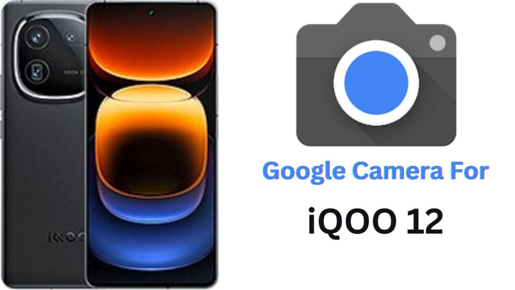 Google Camera For iQOO 12