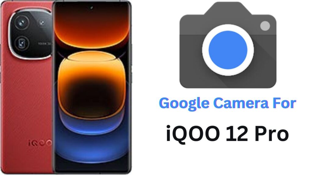 Google Camera For iQOO 12 Pro