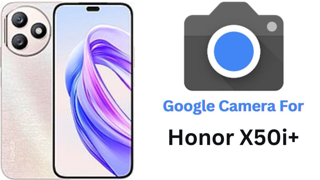 Google Camera For Honor X50i+